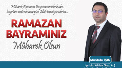 Işınbir/Ahilak Grup A.ş yönetim kurulu başkanı Mustafa Işın’ın Ramazan Bayramı