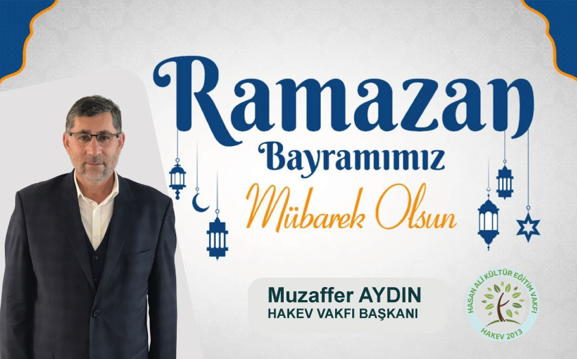 Hakev Vakfı Başkanı Muzaffer Aydın Ramazan Bayramı nedeniyle bir mesaj