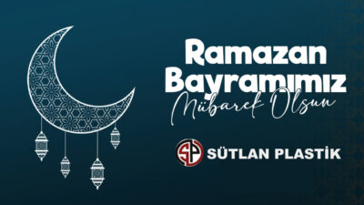 Sütlan Plastik Ramazan Bayramı nedeniyle bir mesaj yayımladı.
