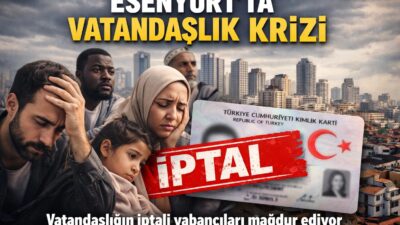 Türkiye Kent Haber – Özel Dosya
İstanbul Esenyurt’ta başlayan vatandaşlık iptalleri