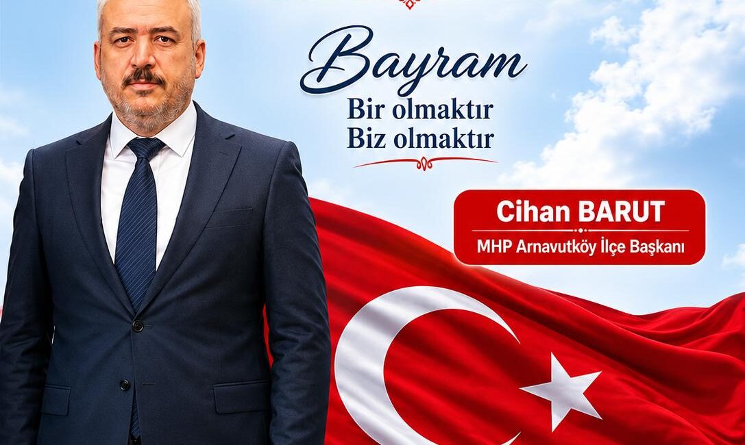 MHP Arnavutköy ilçe Başkanı Cihan Barut’un, Kurban Bayramı dolayısıyla bir