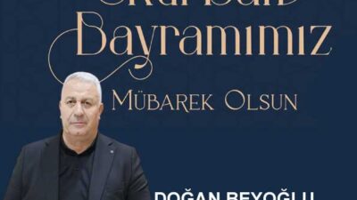 Doğan Gayrimenkul ‘ün Sahibi Doğan Beyoğlu Kurban Bayramı dolayısıyla bir