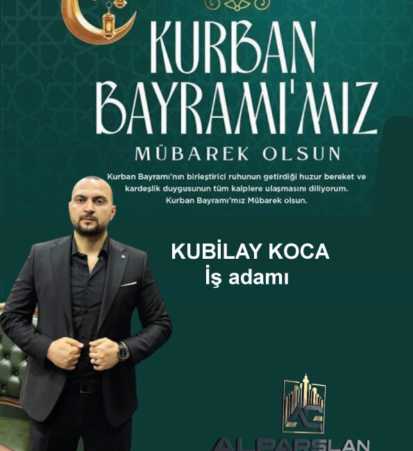 Alparslan Gayrimenkul ‘ün Sahibi Kubilay Koca Kurban Bayramı dolayısıyla bir