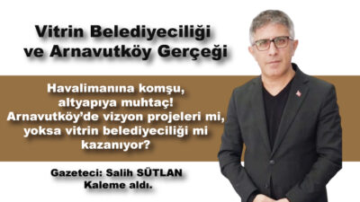 Havalimanına komşu, altyapıya muhtaç! Arnavutköy’de vizyon projeleri mi, yoksa vitrin